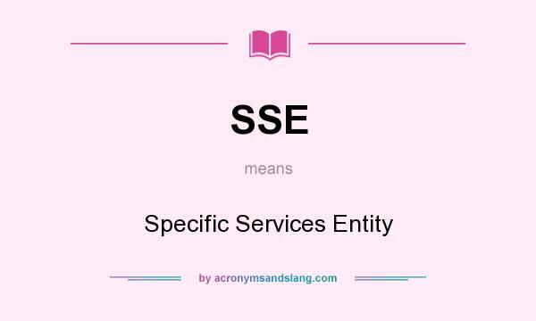 What does SSE mean? It stands for Specific Services Entity