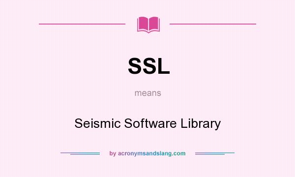 What does SSL mean? It stands for Seismic Software Library