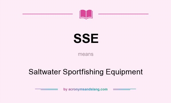 What does SSE mean? It stands for Saltwater Sportfishing Equipment