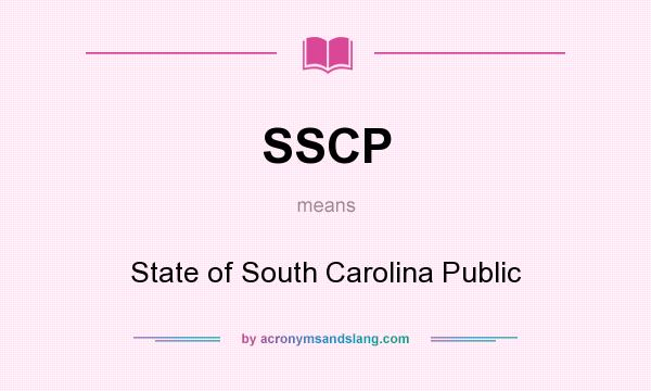 What does SSCP mean? It stands for State of South Carolina Public