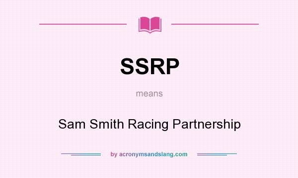 What does SSRP mean? It stands for Sam Smith Racing Partnership