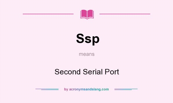 What does Ssp mean? It stands for Second Serial Port