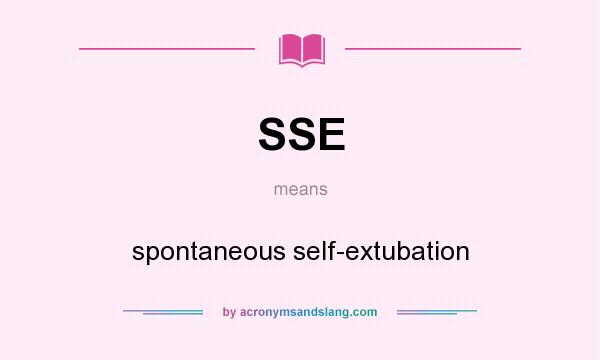 What does SSE mean? It stands for spontaneous self-extubation
