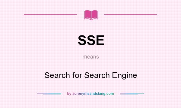 What does SSE mean? It stands for Search for Search Engine