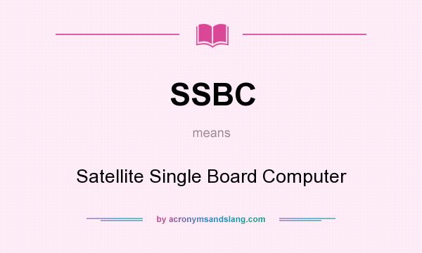 What does SSBC mean? It stands for Satellite Single Board Computer