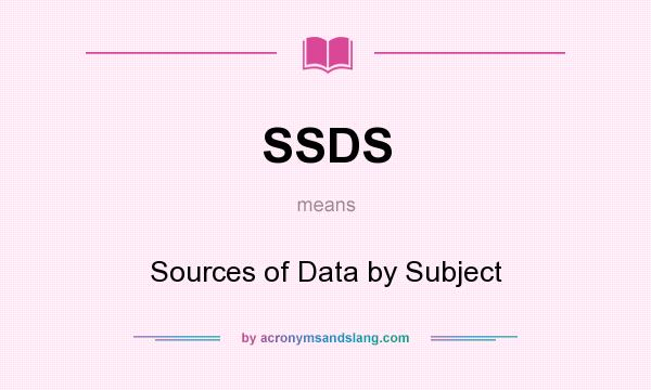 What does SSDS mean? It stands for Sources of Data by Subject