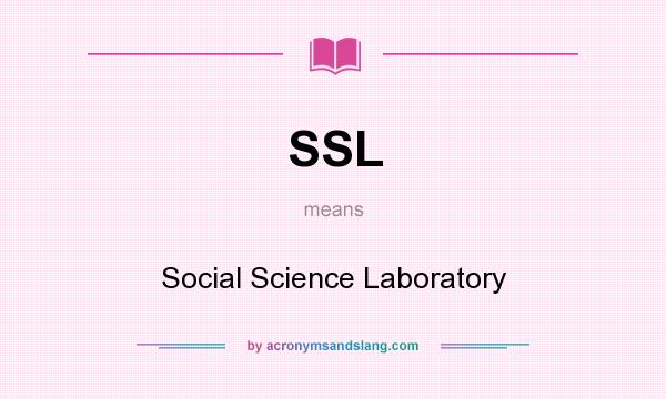 What does SSL mean? It stands for Social Science Laboratory