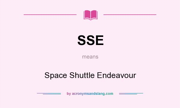 What does SSE mean? It stands for Space Shuttle Endeavour