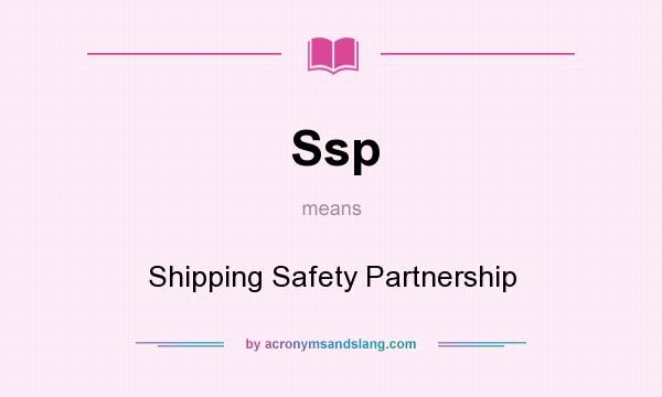 What does Ssp mean? It stands for Shipping Safety Partnership