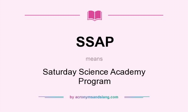What does SSAP mean? It stands for Saturday Science Academy Program