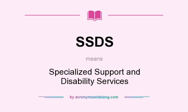 What does SSDS mean? It stands for Specialized Support and Disability Services