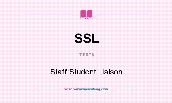 What does SSL mean? It stands for Staff Student Liaison