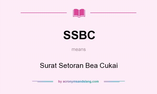 What does SSBC mean? It stands for Surat Setoran Bea Cukai
