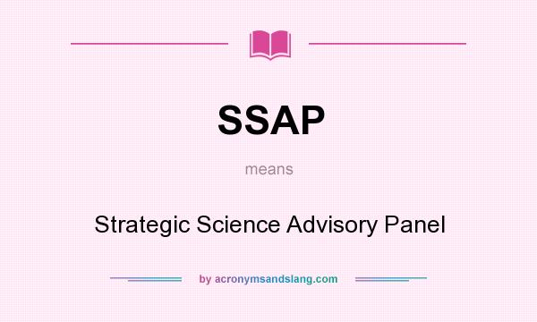 What does SSAP mean? It stands for Strategic Science Advisory Panel