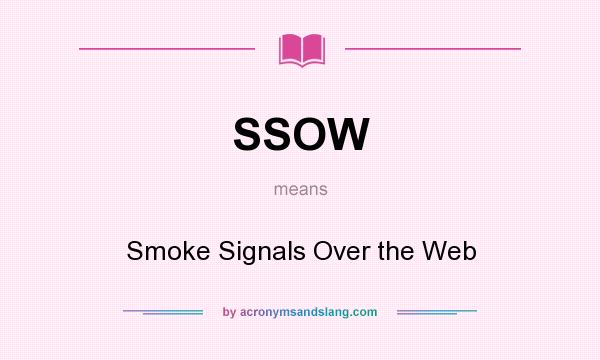 What does SSOW mean? It stands for Smoke Signals Over the Web