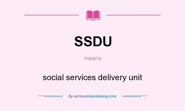 What does SSDU mean? It stands for social services delivery unit