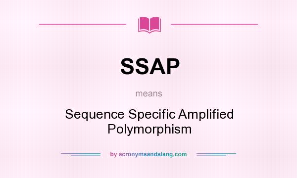 What does SSAP mean? It stands for Sequence Specific Amplified Polymorphism