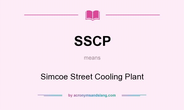 What does SSCP mean? It stands for Simcoe Street Cooling Plant