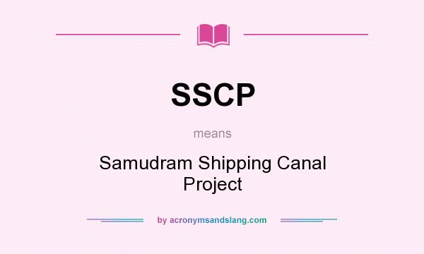 What does SSCP mean? It stands for Samudram Shipping Canal Project