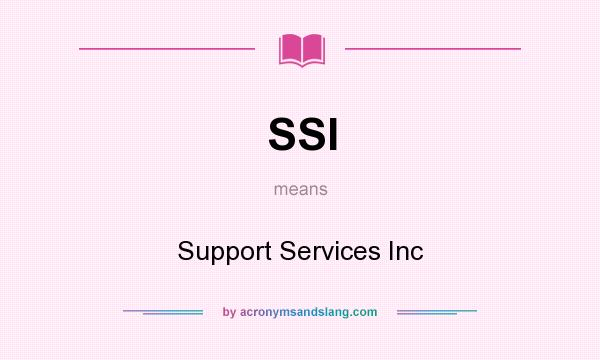 What does SSI mean? It stands for Support Services Inc