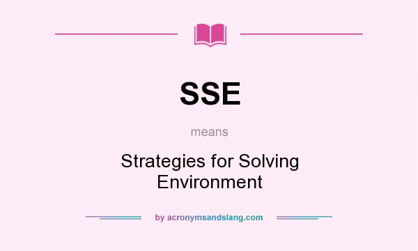 What does SSE mean? It stands for Strategies for Solving Environment