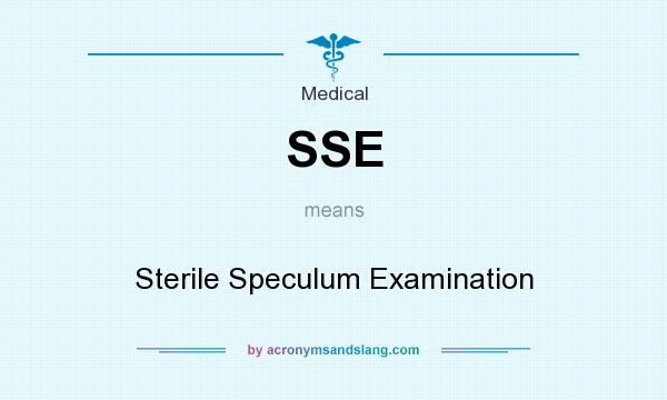 What does SSE mean? It stands for Sterile Speculum Examination