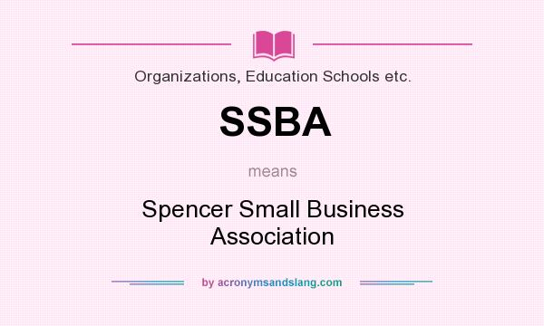 What does SSBA mean? It stands for Spencer Small Business Association