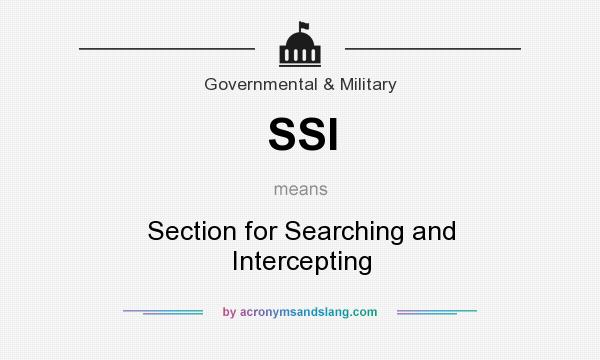 What does SSI mean? It stands for Section for Searching and Intercepting