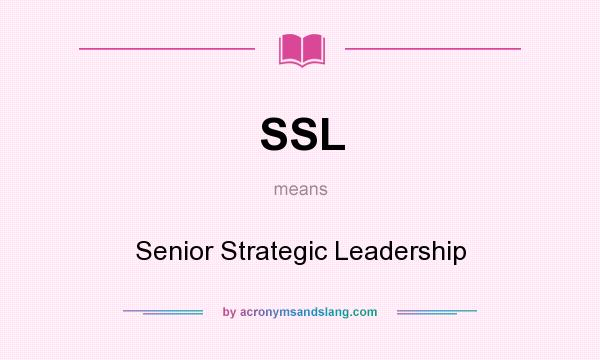 What does SSL mean? It stands for Senior Strategic Leadership