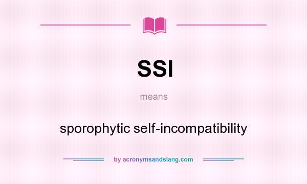 What does SSI mean? It stands for sporophytic self-incompatibility