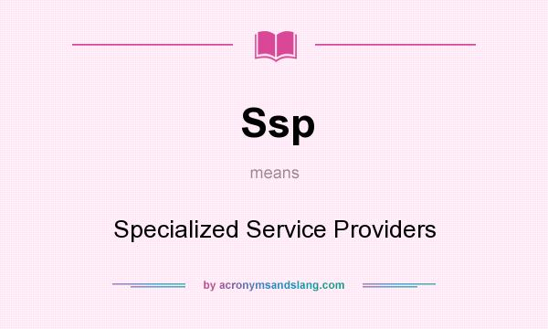 What does Ssp mean? It stands for Specialized Service Providers