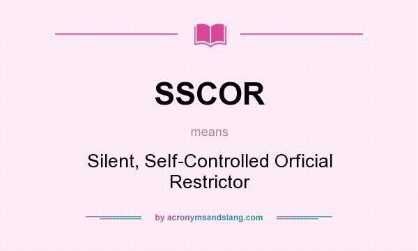 What does SSCOR mean? It stands for Silent, Self-Controlled Orficial Restrictor