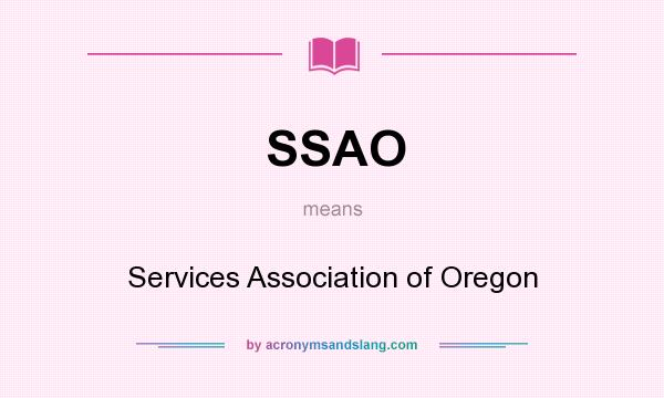 What does SSAO mean? It stands for Services Association of Oregon