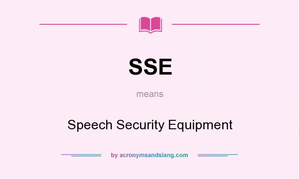 What does SSE mean? It stands for Speech Security Equipment