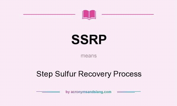 What does SSRP mean? It stands for Step Sulfur Recovery Process