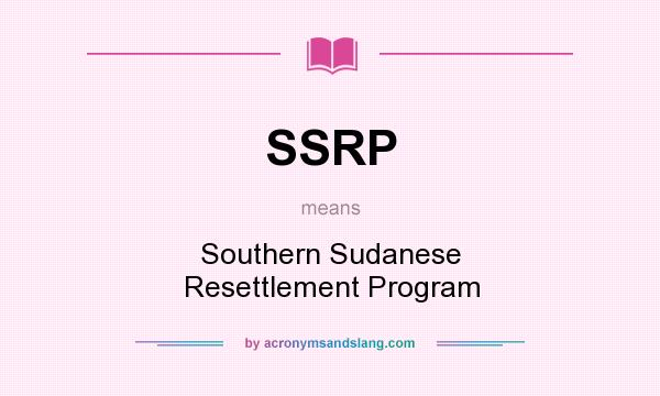 What does SSRP mean? It stands for Southern Sudanese Resettlement Program