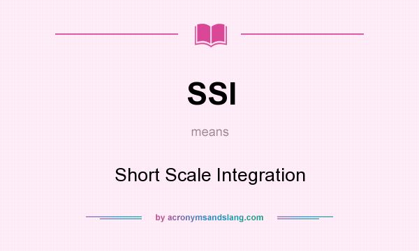 What does SSI mean? It stands for Short Scale Integration