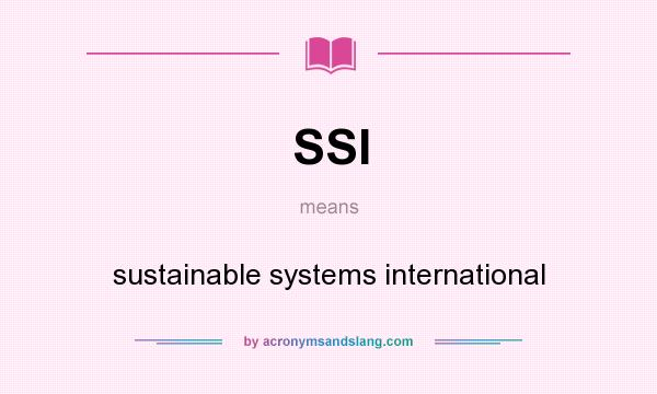What does SSI mean? It stands for sustainable systems international
