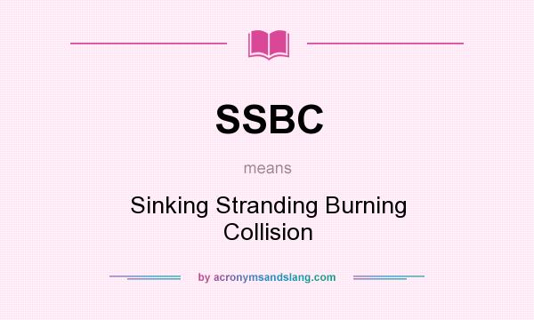 What does SSBC mean? It stands for Sinking Stranding Burning Collision