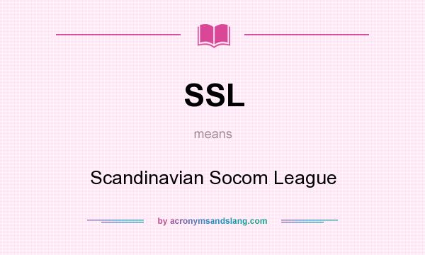 What does SSL mean? It stands for Scandinavian Socom League