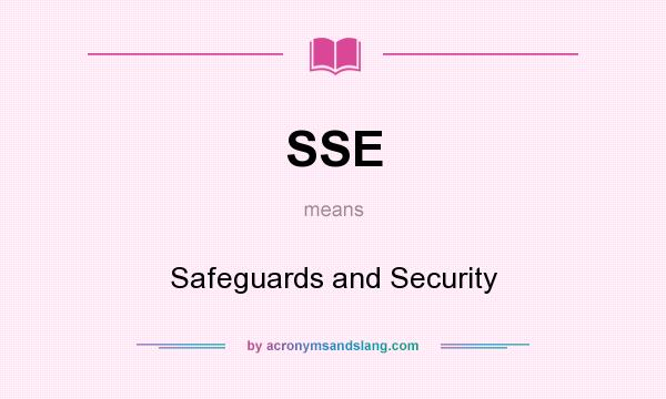What does SSE mean? It stands for Safeguards and Security