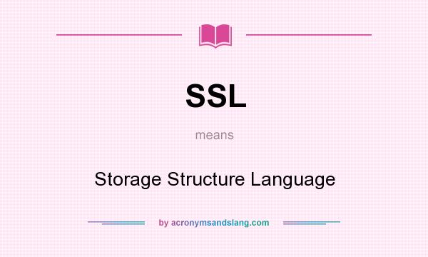 What does SSL mean? It stands for Storage Structure Language
