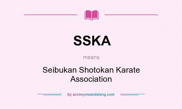 What does SSKA mean? It stands for Seibukan Shotokan Karate Association