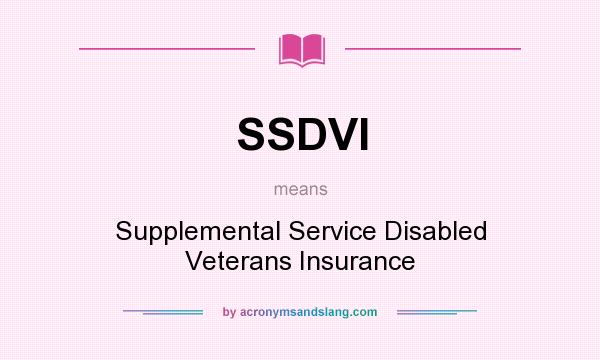 What does SSDVI mean? It stands for Supplemental Service Disabled Veterans Insurance