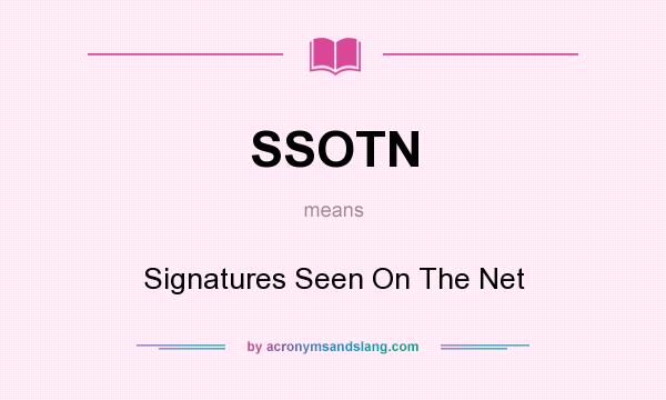What does SSOTN mean? It stands for Signatures Seen On The Net