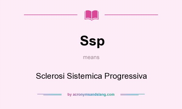 What does Ssp mean? It stands for Sclerosi Sistemica Progressiva