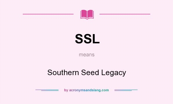 What does SSL mean? It stands for Southern Seed Legacy