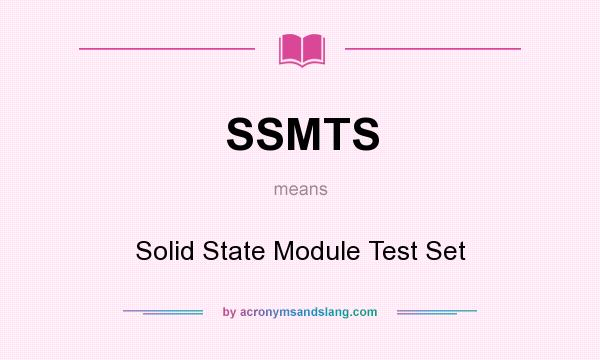 What does SSMTS mean? It stands for Solid State Module Test Set