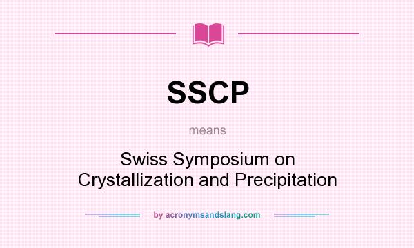 What does SSCP mean? It stands for Swiss Symposium on Crystallization and Precipitation