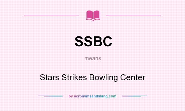 What does SSBC mean? It stands for Stars Strikes Bowling Center